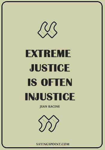 Justice Quotes - “Extreme justice is often injustice.” —Jean Racine