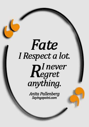 Never Regret Sayings - Fate, I respect a lot. I never regret anything. - Anita Pallenberg