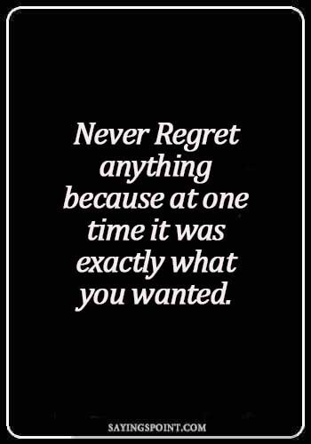 no regrets quotes love - Never regret anything because at one time it was exactly what you wanted.