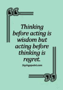 Regret Quotes - Thinking before acting is wisdom but acting before thinking is regret.