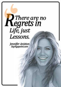 Life Quotes - There are no regrets in life, just lessons. - Jennifer Aniston