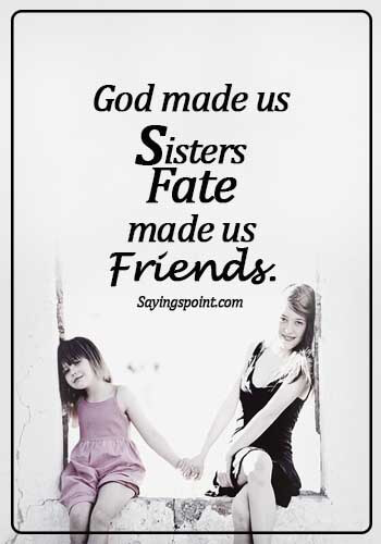 Sister Quotes - God made us sisters fate made us friends.