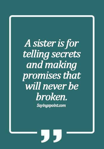Sister Sayings - A sister is for telling secrets and making promises that will never be broken.