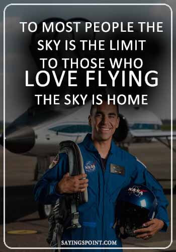 Flying Sayings -"To most people the sky is the limit. To those who love flying, the sky is home." —Unknown