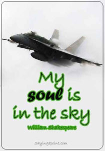 Flying High Quotes - "My soul is in the sky." —William Shakespeare