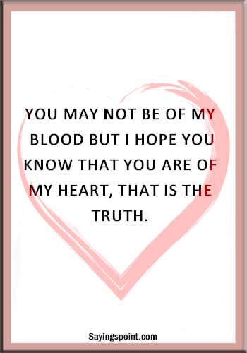 Adoption Quotes - “You may not be of my blood but I hope you know that you are of my heart, that is the truth.” —Unknown
