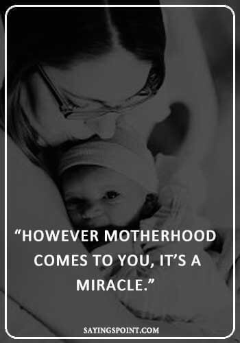 Adoption Sayings - “However motherhood comes to you, it’s a miracle.” —Unknown