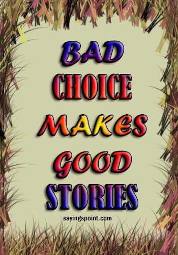 Bad Girl Sayings - "Bad choice makes good stories." —Unknown