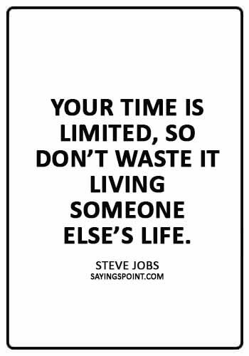 Life Lesson Quotes - Your time is limited, so don’t waste it living someone else’s life.” —Steve Jobs