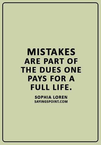 inspirational life lessons - “Mistakes are part of the dues one pays for a full life.” —Sophia Loren
