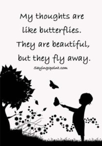 ADHD Quotes - “My thoughts are like butterflies. They are beautiful, but they fly away.”
