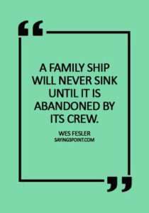 Abandoned Quotes - "A family ship will never sink until it is abandoned by its crew." —Wes Fesler