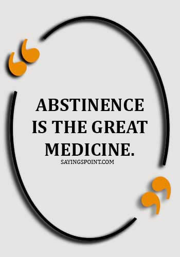 Abstinence Quotes - Abstinence is the great medicine.