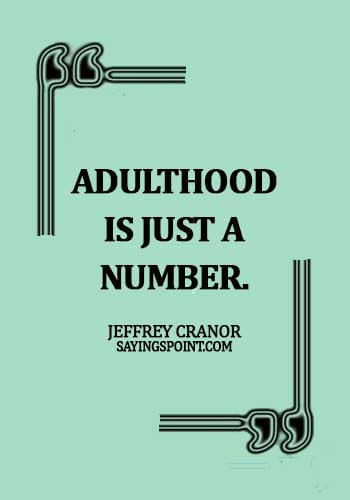 Adulthood Sayings - Adulthood is just a number. - Jeffrey Cranor