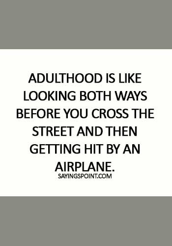 Adulthood Quotes - Adulthood is like looking both ways before you cross the street and then getting hit by an airplane.