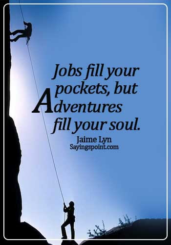 famous adventure quotesJobs fill your pockets, but adventures fill your soul.Jaime Lyn