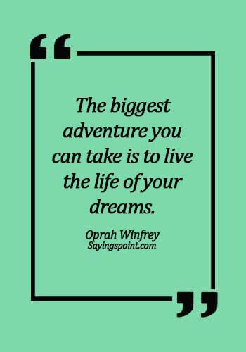 adventure quotes for instagram - The biggest adventure you can take is to live the life of your dreams. - Oprah Winfrey