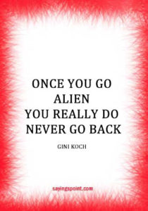 Alien Quotes - “Once you go alien, you really do never go back.” —Gini Koch