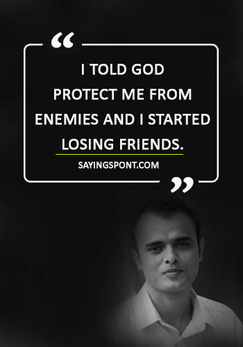 lost friendship quotes and sayings - “I told God Protect me from enemies and I started losing friends.