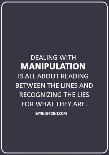 master manipulator quotes - “Dealing with manipulation is all about reading between the lines and recognizing the lies for what they are.
