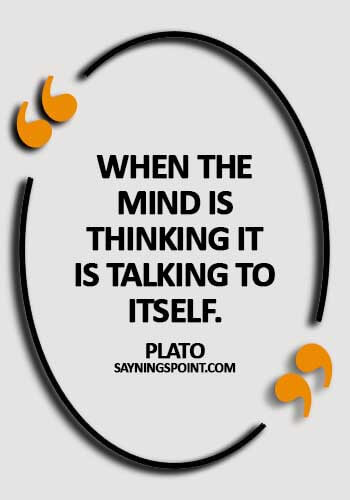 Psychology Sayings - When the mind is thinking it is talking to itself. -  Plato