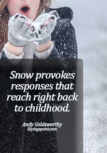 Snow Quotes - Snow provokes responses that reach right back to childhood. - Andy Goldsworthy