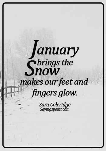 Snow Quotes - January brings the snow, makes our feet and fingers glow. - Sara Coleridge