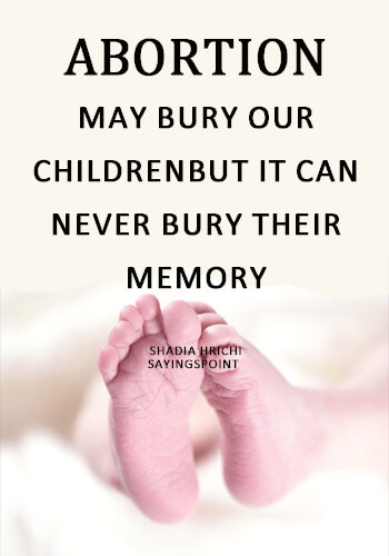 Abortion Quotes - "Abortion may bury our children, but it can never bury their memory." —Shadia Hrichi