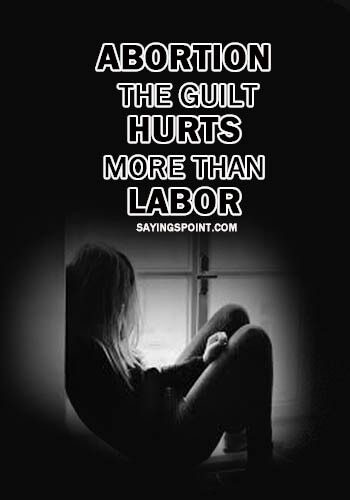 Abortion Quotes - Abortion Sayings - "Abortion: The guilt hurts more than labor." —Unknown