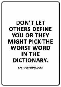abuse Sayings - “Don’t let others define you or they might pick the worst word in the dictionary.”