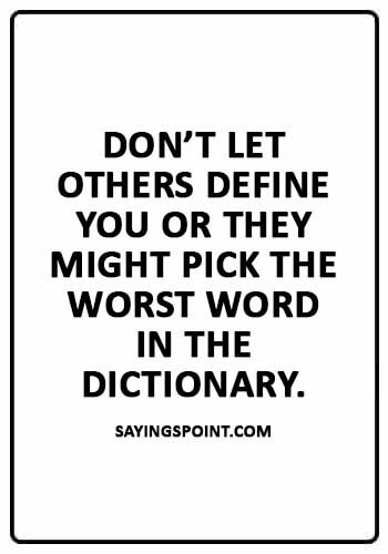 abuse Sayings - “Don’t let others define you or they might pick the worst word in the dictionary.” 
