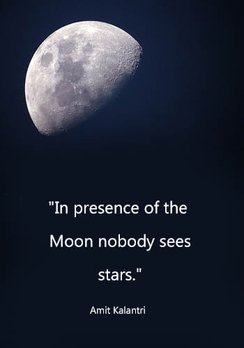 Moon Sayings - "In presence of the Moon nobody sees stars." —Amit Kalantri