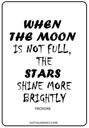 Moon Quotes - "When the moon is not full, the stars shine more brightly." —Proverb