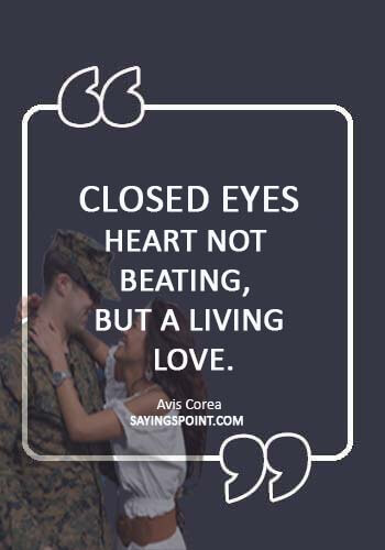 Army Girlfriend Quotes - “Closed eyes, heart not beating, but a living love.” —Avis Corea