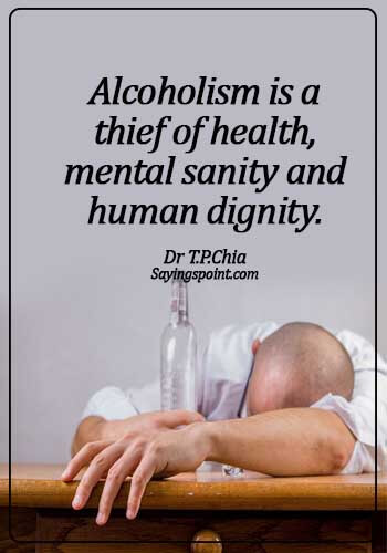 Alcoholism Quotes - Alcoholism is a thief of health, mental sanity and human dignity.- Dr T.P.Chia