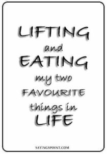 Gym sayings - Lifting and eating my two favourite things in life.