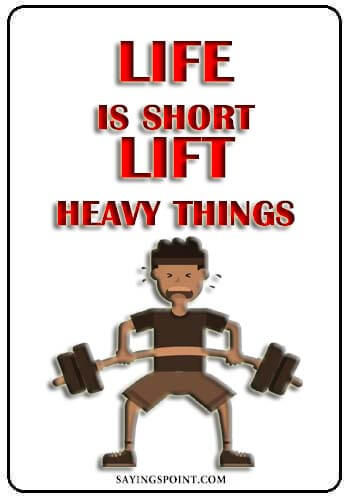 funny motivational gym quotes - Life is short.Lift heavy things.