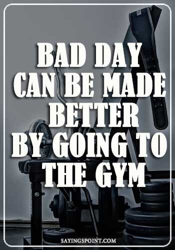 funny motivational gym quotes- Bad day can be made better, by going to the gym.