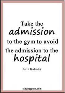 Funny Gym quotes - "Take the admission to the gym to avoid the admission to the hospital." —Amit Kalantri