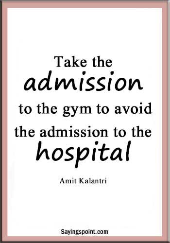 Funny Gym quotes - "Take the admission to the gym to avoid the admission to the hospital." —Amit Kalantri 