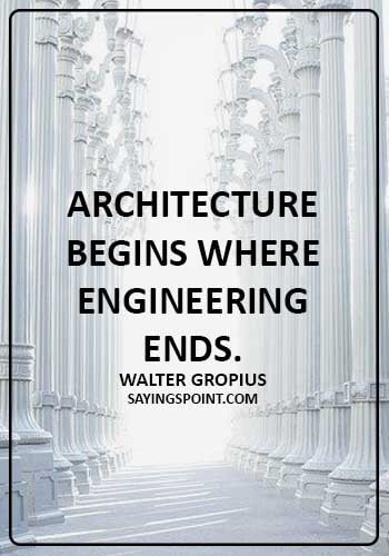 architecture quotes pinterest - Architecture begins where engineering ends.Walter Gropius