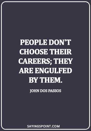 Career Sayings - People don't choose their careers; they are engulfed by them.