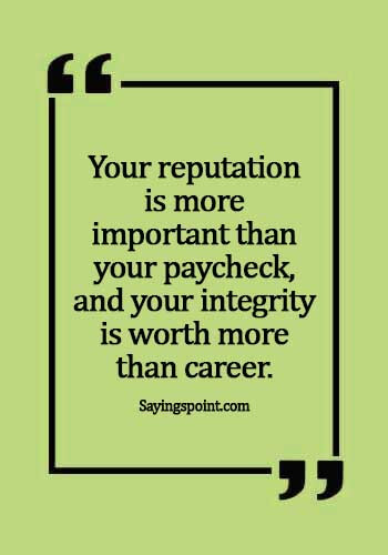 Career Quotes - Your reputation is more important than your paycheck, and your integrity is worth more than career.