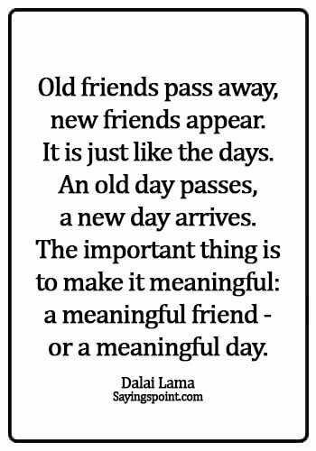 Dalai Lama Quotes - Old friends pass away, new friends appear. It is just like the days. An old day passes
