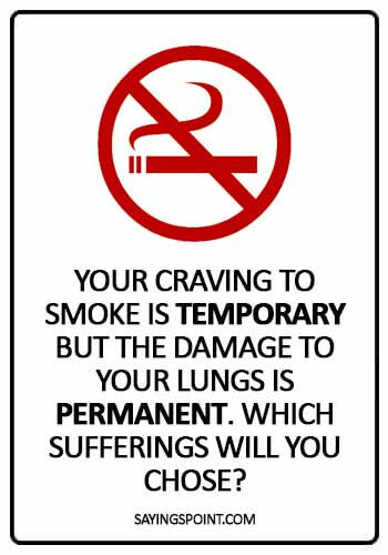 Quit Smoking Sayings - Your craving to smoke is “temporary” but the damage to your lungs is “permanent”. Which sufferings will you chose?