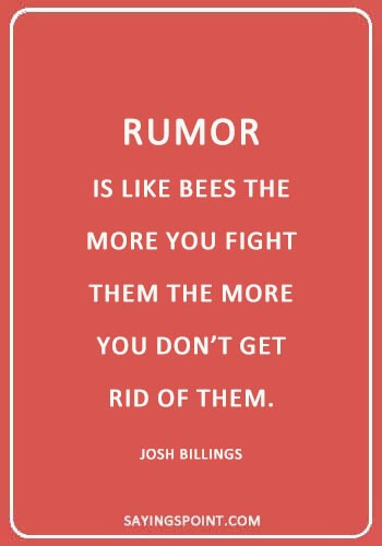 rumor quotes funny - “Rumor is like bees; the more you fight them the more you don’t get rid of them.” —Josh Billings