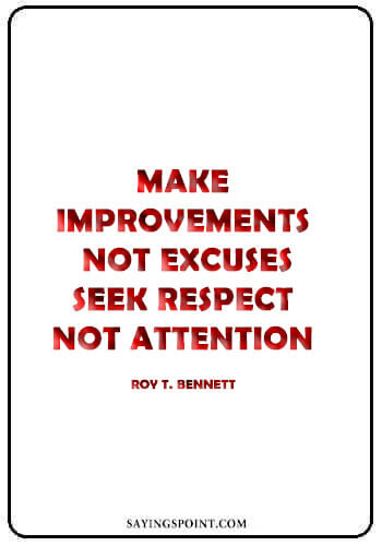 Self Respect Sayings - “Make improvements, not excuses. Seek respect, not attention.” —Roy T. Bennett