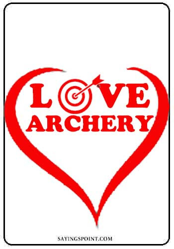 Bow and Arrow Love Quotes - I love archery.