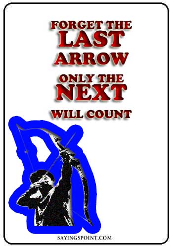 Archery Sayings - “Forget the last arrow only the next will count.