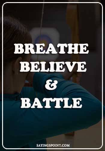 Bow and Arrow Love Quotes - “Breathe, Believe and battle.